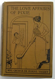 The Love Affairs of Pixie (Mrs George De Horne Vaizey)