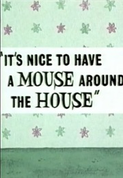 It&#39;s Nice to Have a Mouse Around the House (1965)