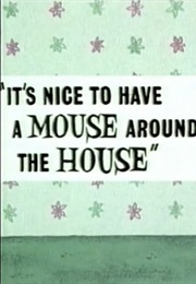 It's Nice to Have a Mouse Around the House (1965)