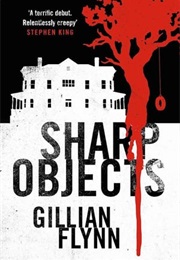 Sharp Objects (Gillian Flynn)