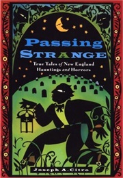 Passing Strange: True Tales of New England Hayntings and Horrors (Joseph A. Citro)