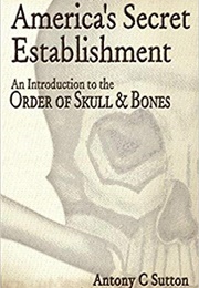 America's Secret Establishment: An Introduction to the Order of Skull & Bones (Antony Sutton)