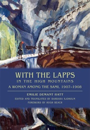 With the Lapps in the High Mountains: A Woman Among the Sami, 1907-1908 (Emilie Demant Hatt)