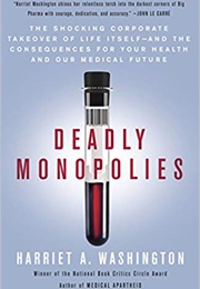 Deadly Monopolies (Harriet A. Washington)