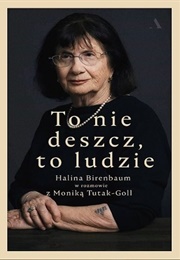 To Nie Deszcz, to Ludzie (Monika Tutak-Goll, Halina Birenbaum)