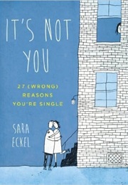 It's Not You: 27 (Wrong) Reasons You're Single (Sara Eckel)