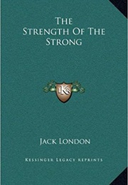 The Strength of the Strong (Jack London)