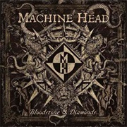 Machine Head - Bloodstone &amp; Diamonds