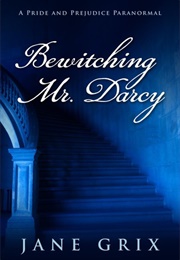 Bewitching Mr. Darcy: A Pride and Prejudice Paranormal (Jane Grix)