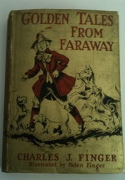 Golden Tales From Faraway (Charles J. Finger)
