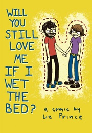 Will You Still Love Me If I Wet the Bed? (Liz Prince)