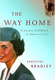 The Way Home a German Childhood (Ernestine Bradley)