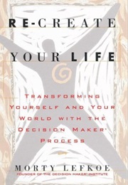 Re-Create Your Life (Morty Lefkoe)