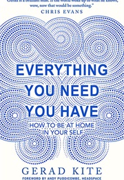 Everything You Need You Have (Gerad Kite)