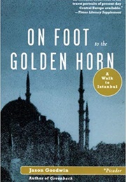 On Foot to the Golden Horn (Jason Goodwin)