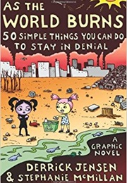 As the World Burns: 50 Simple Things You Can Do to Stay in Denial (Derrick Jenson)