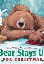 Bear Stays Up for Christmas (Karma Wilson)