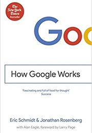 How Google Works (Eric Schmidt and Jonathan Rosenberg)