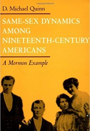 Same-Sex Dynamics Among Nineteenth Century Americans: A Mormon Example (Michael D. Quinn)