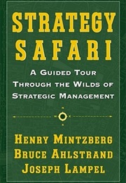 Strategy Safari: A Guided Tour Through the Wilds of Strategic Management (Henry Mintzberg)