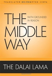 The Middle Way: Faith Grounded in Reason (Dalai Lama)