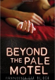 Beyond the Pale Motel (Francesca Lia Block)