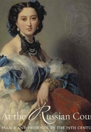 At the Russian Court: Palace and Protocol in the 19th Century (Hermitage Amsterdam)