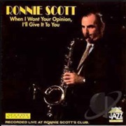 Ronnie Scott ‎– When I Want Your Opinion, I&#39;ll Give It to You