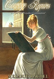 Courage Requires: A Pride and Prejudice Continuation (Courage, #2) (Melanie Rachel)