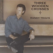 Three Wooden Crosses by Randy Travis