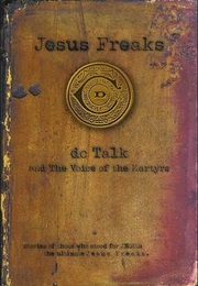 Jesus Freaks - DC Talk - Martyrs