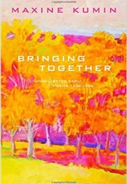 Bringing Together: Uncollected Early Poems 1958-1988 (Maxine Kumin)