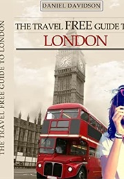 The Travel Free Guide to London (Daniel Davidson)