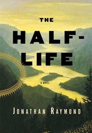 The Half-Life (Jonathan Raymond)