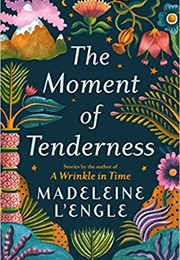 The Moment of Tenderness (Madeleine L&#39;engle)