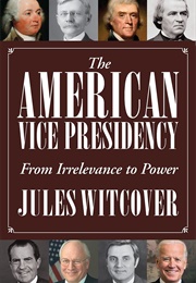 The American Vice Presidency: From Irrelevance to Power (Jules Witcover)
