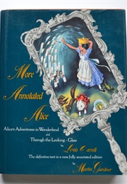 More Annotated Alice: Adventures in Wonderland & Through the Looking Glass & What Alice Found There (Lewis Carroll & Martin Gardner)