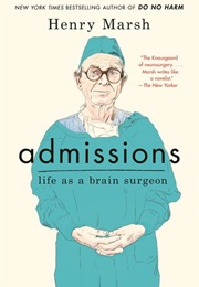 Admissions: Life as a Brain Surgeon (Henry Marsh)