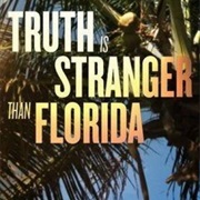 Truth Stranger Than Flordia