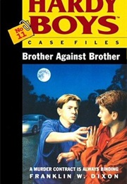 Brother Against Brother (Hardy Boys: Casefiles, #11) (Franklin W. Dixon)