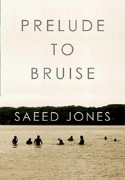 Prelude to Bruise (Saeed Jones)