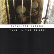 Sutcliffe Jügend - This Is the Truth