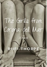 The Girls From Corona Del-Mar (Rufi Thorpe)
