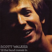 Scott Walker - &#39;Til the Band Comes In