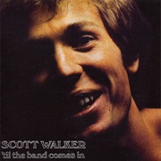 Scott Walker - 'Til the Band Comes In