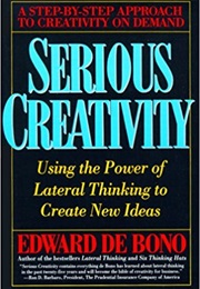 Serious Creativity: Using the Power of Lateral Thinking to Create New Ideas (Edward De Bono)