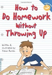 How to Do Homework Without Throwing Up (Trevor Romain)