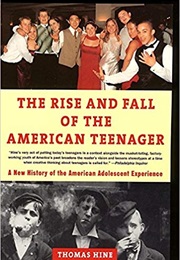 The Rise and Fall of the American Teenager (Thomas Hine)