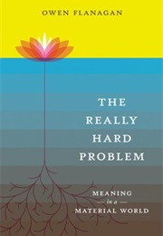 The Really Hard Problem (Owen Flanagan)