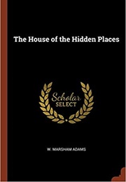 The House of Hidden Places (W. Marsham Adams)